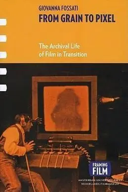 From Grain To Pixel: The Archival Life Of Film In Transition