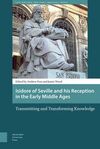 ISIDORE OF SEVILLE AND HIS RECEPTION IN THE EARLY MIDDLE AGES: TRANSMITTING AND TRANSFORMING KNOWLEDGE  (MAR-16))