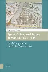 Spain, China And Japan In Manila, 1571-1644: Local Comparisons And Global Connections