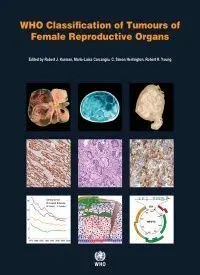 Who Classification Of Tumours Of Female Reproductive Organs (World Health Organization Classification Of Tumours)