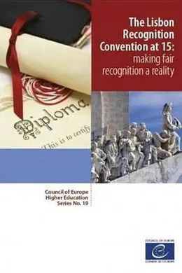 The Lisbon Recognition Convention At 15: Making Fair Recognition a Reality (Council Of Europe Higher Education Series no. 19) (2014)