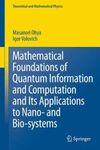 MATHEMATICAL FOUNDATIONS OF QUANTUM INFORMATION AND COMPUTATION AND ITS APPLICATIONS TO NANO- AND BIO-SYSTEMS