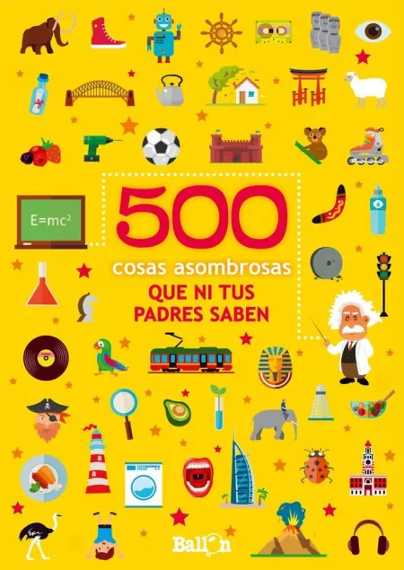 500 Cosas Asombrosas que Ni Tus Padres Saben