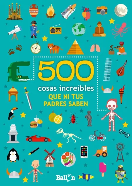 500 Cosas Increibles que Ni Tus Padres Saben