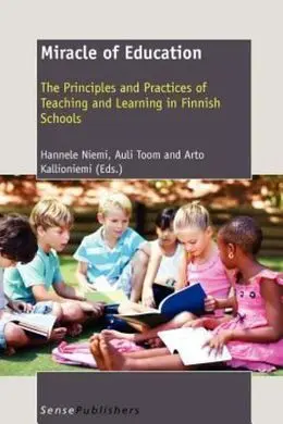 Miracle Of Education: The Principles And Practices Of Teaching And Learning In Finnish School