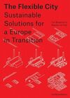 THE FLEXIBLE CITY: SUSTAINABLE SOLUTIONS FOR A EUROPE IN TRANSITION