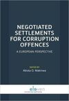 NEGOTIATED SETTLEMENTS FOR CORRUPTION OFFENCES. A EUROPEAN PERSPECTIVE.