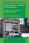 ADULT EDUCATION, MUSEUMS AND ART GALLERIES: ANIMATING SOCIAL, CULTURAL AND INSTITUTIONAL CHANGE