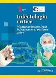 Infectología Crítica. Manejo de la Patología Infecciosa en el Paciente Grave