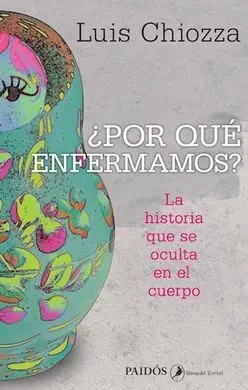 ¿Por qué Enfermamos? la Historia que se Oculta en el Cuerpo.