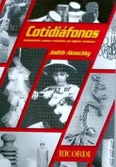 Cotidiafonos: Instrumento Sonoros Realizados con Objetos Cotidianos. Confeccion y Sugerencias Didacticas.