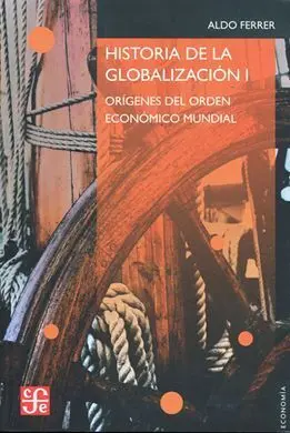 Historia de la Globalización. I: Orígenes del Orden Económico Mundial