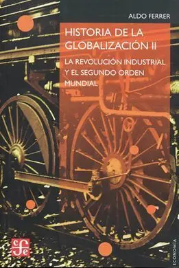 Historia de la Globalización. Ii: la Revolución Industrial y el Segundo Orden Mundial