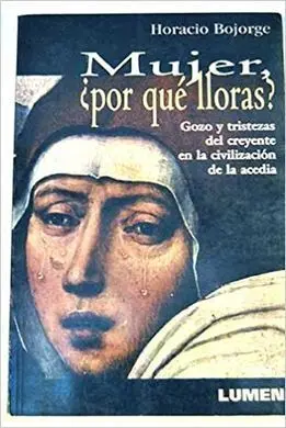 Mujer ¿Por que Lloras? Gozo y Tristezas del C