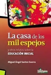 La Casa de los Mil Espejos Espejos y Otros Relatos Sobre la Educacion Inicial