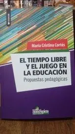 El Tiempo Libre y el Juego en la Educacion. Propuestas Pedagogicas