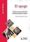 EL APEGO. CÓMO NUESTROS VÍNCULOS NOS HANQUIENES SOMOS.