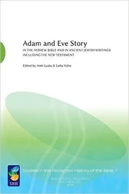 The Adam And Eve Story In The Hebrew Bible And In Ancient Jewish Writings Including The New Testament