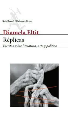 Réplicas. Escritos Sobre Literatura, Arte y Politica