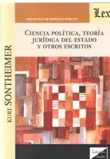Ciencia Politica, Teoria Juridica del Estado y Otros Escritos
