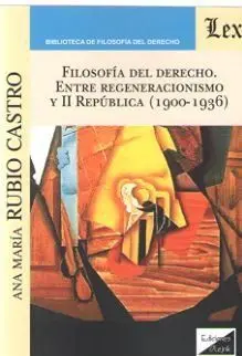 Filosofia del Derecho. Entre Regeneracionismo y Ii Republica (1900-1936)