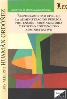 Responsabilidad Civil de la Administracion Publica, Pretension Indemnizatoria y Proceso Contencioso Administrativo