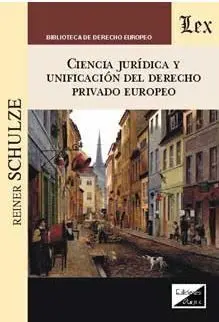 Ciencia Juridica y Unificacion del Derecho Privado Europeo
