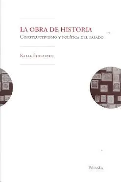 Obra de Historia, la. Constructivismo y Politica del Pasado