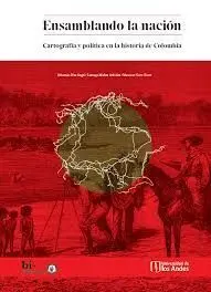 Ensamblando la Nación. Cartografía y Política en la Historia de Colombia