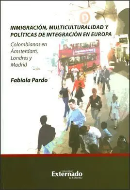 Inmigración, Multiculturalidad y Políticas de Integración en Europa : Colombianos en Amsterdam, Londres y Madrid