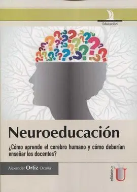 Neuroeducacion ¿Como Aprende el Cerebro Humano y Como Deberian Enseñar los Docentes?