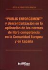 PUBLIC ENFORCEMENT Y DESCENTRALIZACIÓN EN LA APLICACIÓN DE LAS NORMAS DE LIBRE COMPETENCIA EN LA COMUNIDAD EUROPEA Y EN ESPAÑA