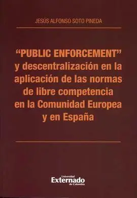 Public Enforcement y Descentralización en la Aplicación de las Normas de Libre Competencia en la Comunidad Europea y en España