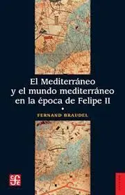 El Mediterraneo y el Mundo Mediterraneo en la Epoca de Felipe Ii