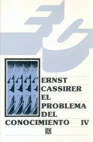 El Problema del Conocimiento en la Filosofía y en la Ciencia Moderna, Iv : de la