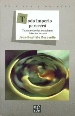 Todo Imperio Perecerá : Teoría Sobre las Relaciones Internacionales