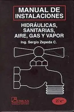 Manual de Instalaciones Hidraulicas, Sanitarias, Gas, Aire Comprimido y Vapor