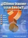 ¿Cómo Hacer una Tesis? Licenciatura, Maestría y Doctorado (4ª Edición)
