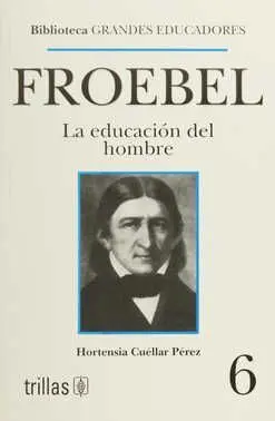 Froebel. La Educacion del Hombre