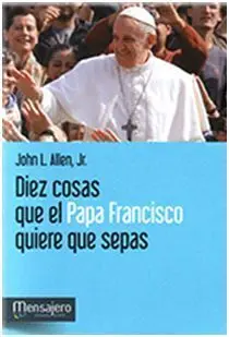 Diez Cosas que el Papa Francisco Quiere que Sepas