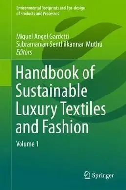 Handbook Of Sustainable Luxury Textiles And Fashion: Volume 1