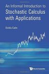 INFORMAL INTRODUCTION TO STOCHASTIC CALCULUS WITH APPLICATIONS