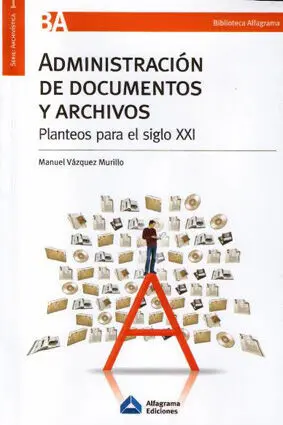 Administracion de Documentos y Archivos. Planteos para el Siglo Xxi (2ª Ed. )