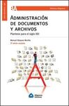 ADMINISTRACIÓN DE DOCUMENTOS Y ARCHIVOS (3ª ED. AMPLIADA)