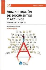 Administración de Documentos y Archivos (3ª Ed. Ampliada)