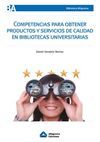 COMPETENCIAS PARA OBTENER PRODUCTOS Y SERVICIOS DE CALIDAD EN BIBLIOTECAS UNIVERSITARIAS