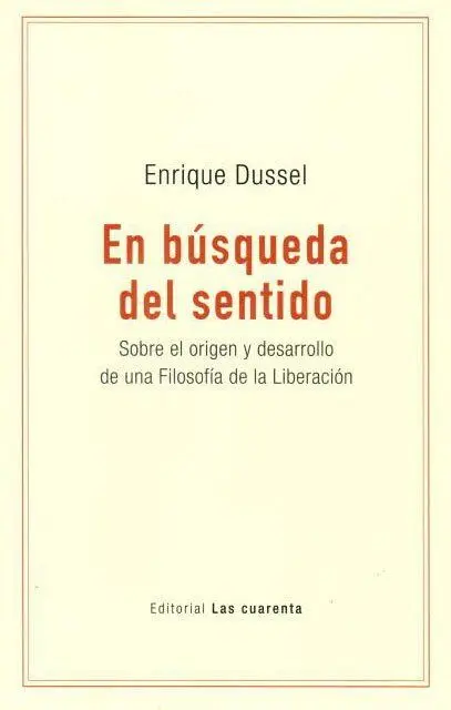En Búsqueda del Sentido. Sobre el Origen y Desarrollo de una Filosofía de la Liberacion
