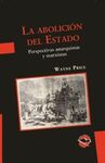 LA ABOLICIÓN DEL ESTADO. PERSPECTIVAS ANARQUISTAS Y MARXISTAS