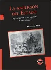 La Abolición del Estado. Perspectivas Anarquistas y Marxistas