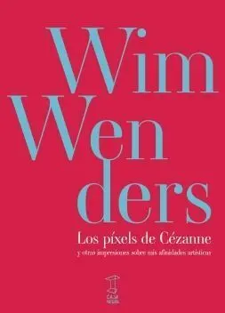 Los Pixels de Cézanne y Otras Impresiones Sobre Mis Afinidades Artísticas